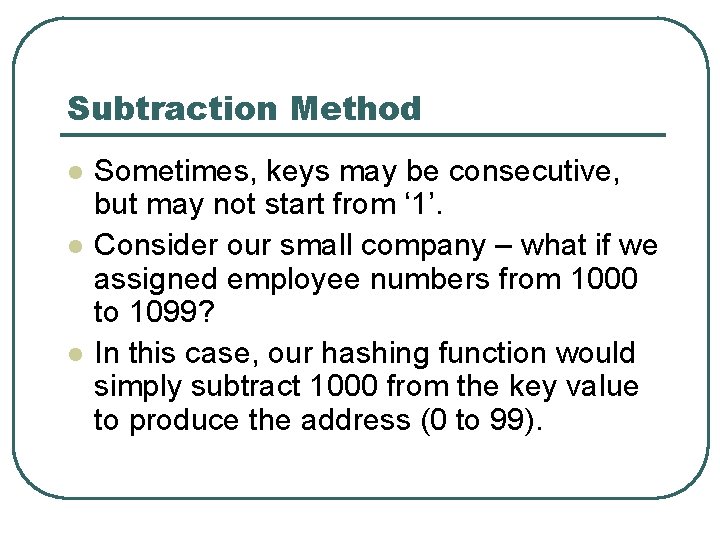 Subtraction Method l l l Sometimes, keys may be consecutive, but may not start