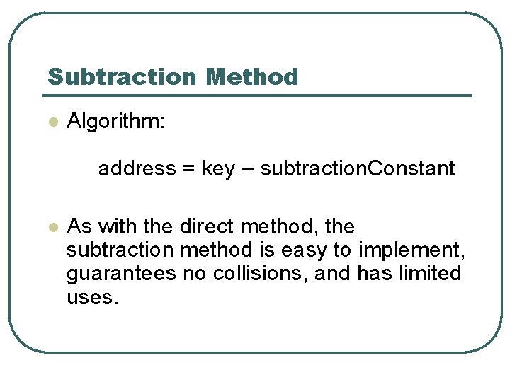 Subtraction Method l Algorithm: address = key – subtraction. Constant l As with the