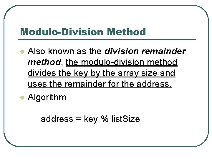 Modulo-Division Method l l Also known as the division remainder method, the modulo-division method