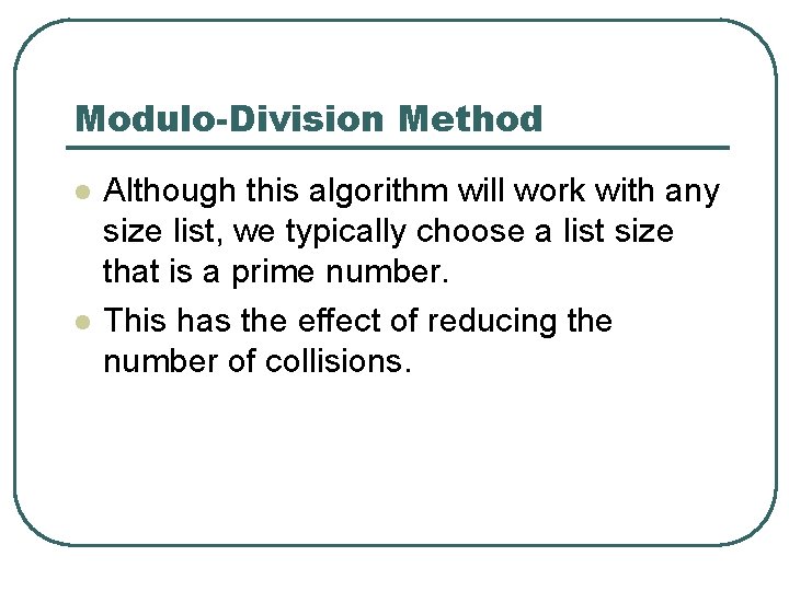 Modulo-Division Method l l Although this algorithm will work with any size list, we