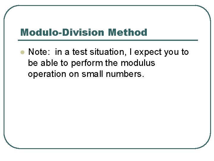 Modulo-Division Method l Note: in a test situation, I expect you to be able