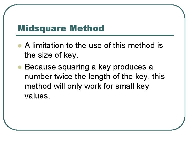 Midsquare Method l l A limitation to the use of this method is the