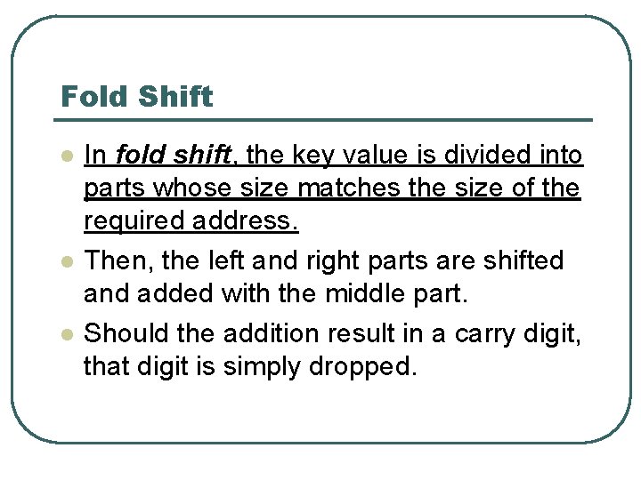 Fold Shift l l l In fold shift, the key value is divided into