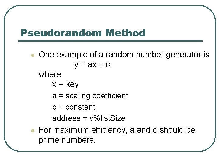 Pseudorandom Method l l One example of a random number generator is y =