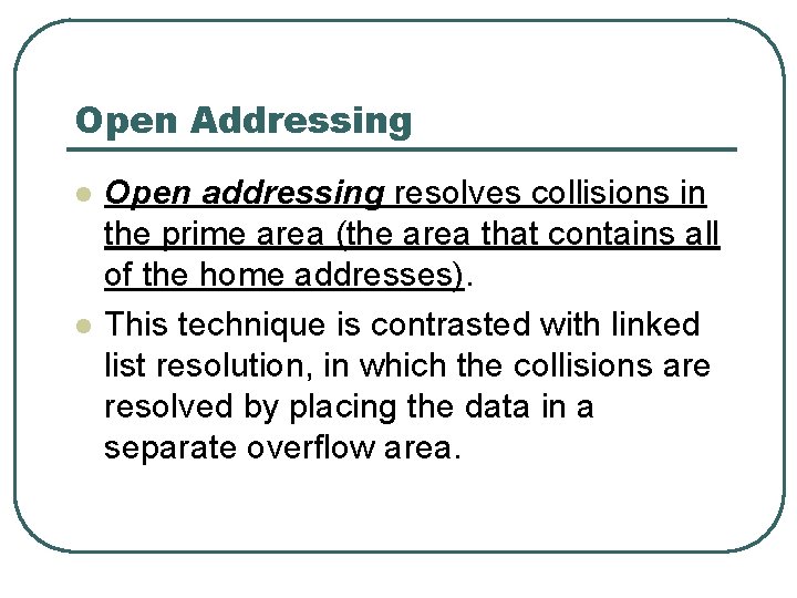 Open Addressing l l Open addressing resolves collisions in the prime area (the area