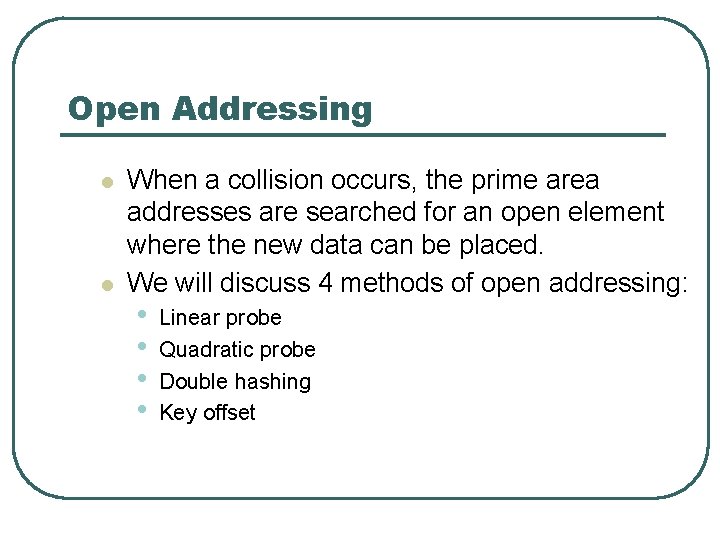 Open Addressing l l When a collision occurs, the prime area addresses are searched