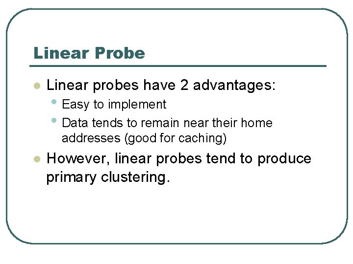 Linear Probe l Linear probes have 2 advantages: • Easy to implement • Data