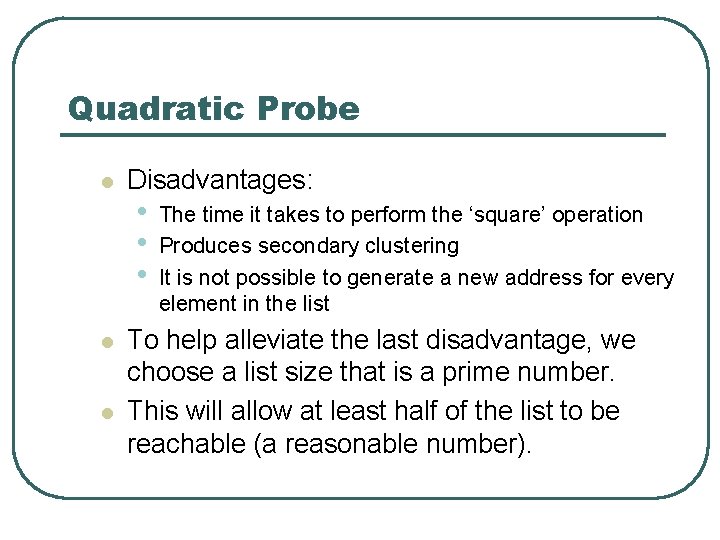 Quadratic Probe l l l Disadvantages: • • • The time it takes to