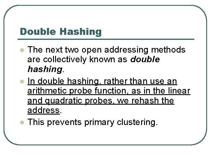 Double Hashing l l l The next two open addressing methods are collectively known