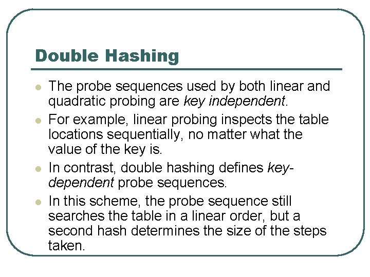 Double Hashing l l The probe sequences used by both linear and quadratic probing