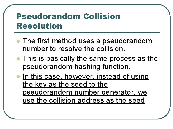 Pseudorandom Collision Resolution l l l The first method uses a pseudorandom number to