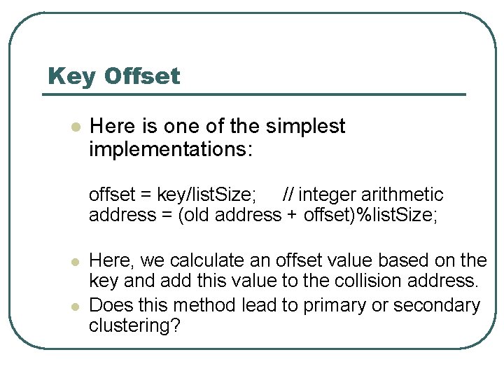 Key Offset l Here is one of the simplest implementations: offset = key/list. Size;