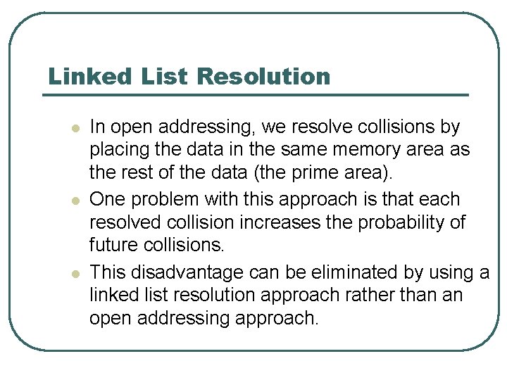Linked List Resolution l l l In open addressing, we resolve collisions by placing