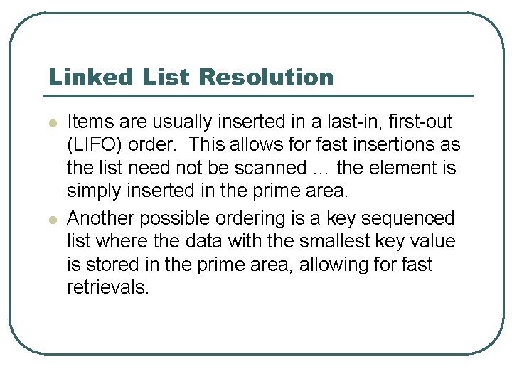 Linked List Resolution l l Items are usually inserted in a last-in, first-out (LIFO)