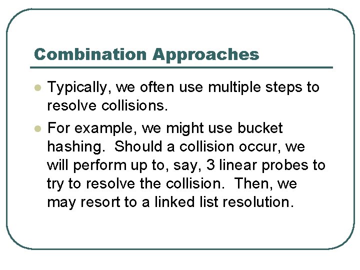 Combination Approaches l l Typically, we often use multiple steps to resolve collisions. For