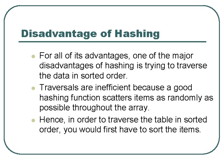 Disadvantage of Hashing l l l For all of its advantages, one of the