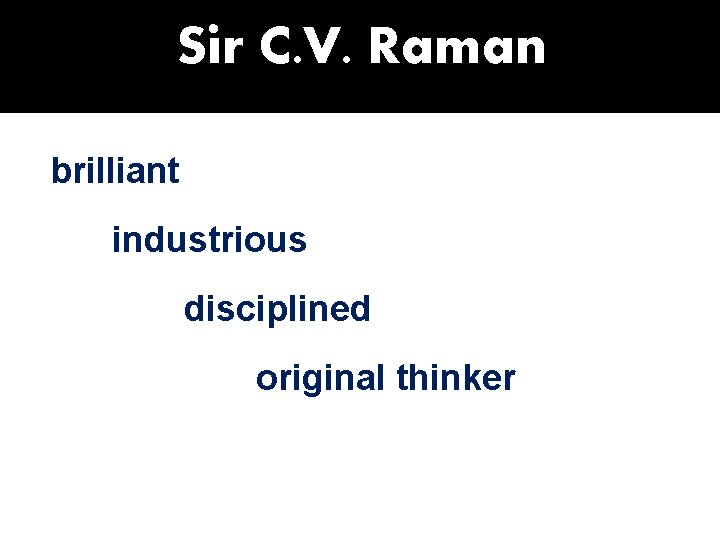 Sir C. V. Raman brilliant industrious disciplined original thinker 