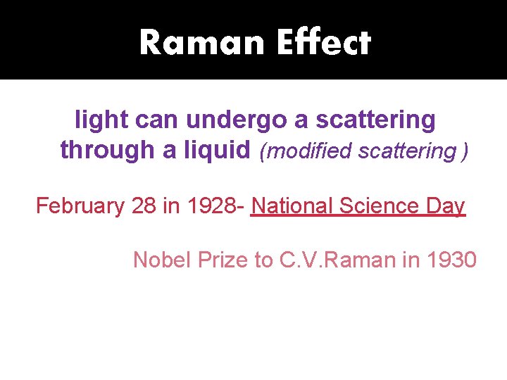 Raman Effect light can undergo a scattering through a liquid (modified scattering ) February