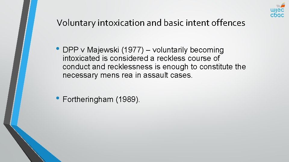 Voluntary intoxication and basic intent offences • DPP v Majewski (1977) – voluntarily becoming