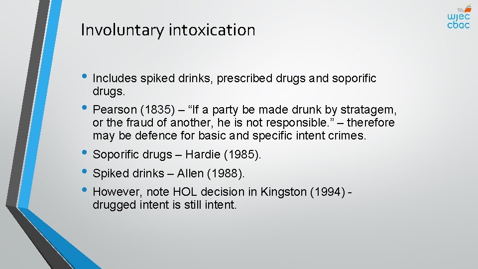 Involuntary intoxication • Includes spiked drinks, prescribed drugs and soporific drugs. • Pearson (1835)