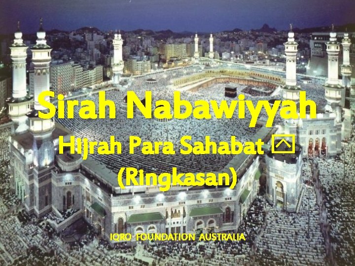 Sirah Nabawiyyah Hijrah Para Sahabat (Ringkasan) IQRO FOUNDATION AUSTRALIA 