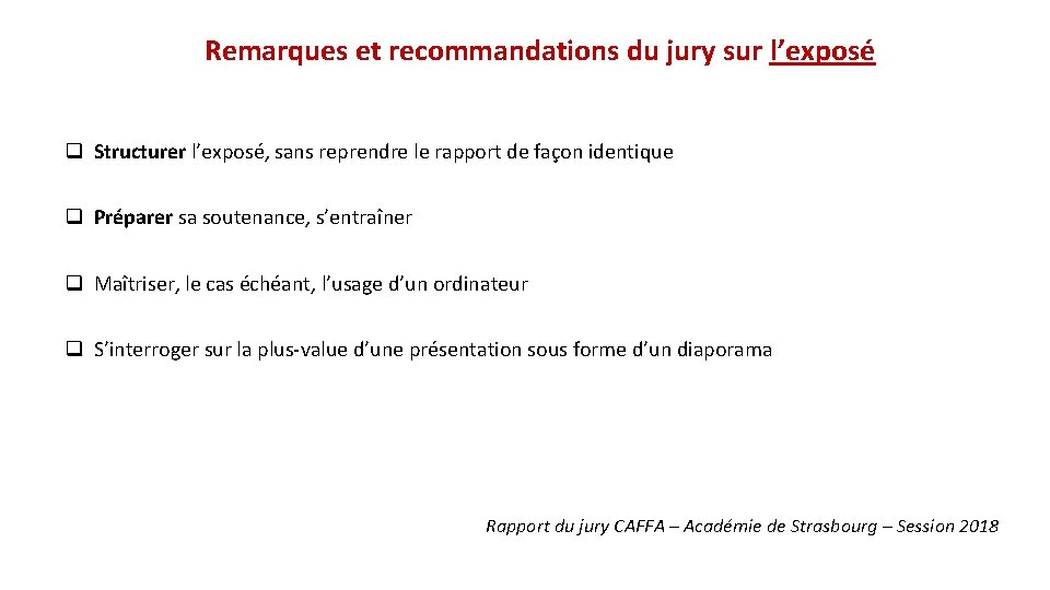 Remarques et recommandations du jury sur l’exposé q Structurer l’exposé, sans reprendre le rapport