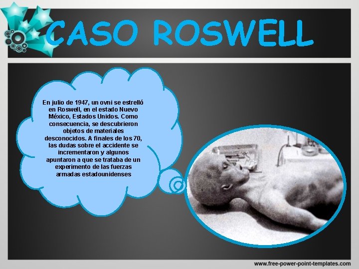 CASO ROSWELL. En julio de 1947, un ovni se estrelló en Roswell, en el