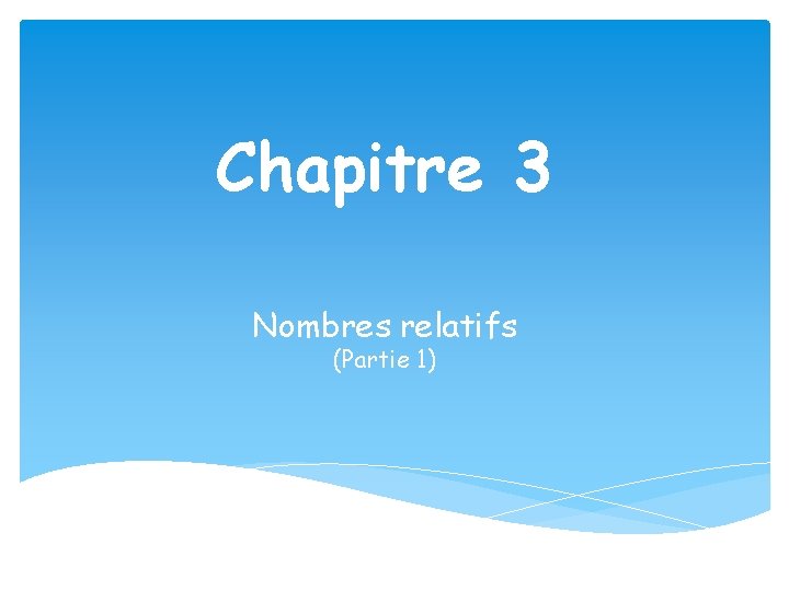 Chapitre 3 Nombres relatifs (Partie 1) 