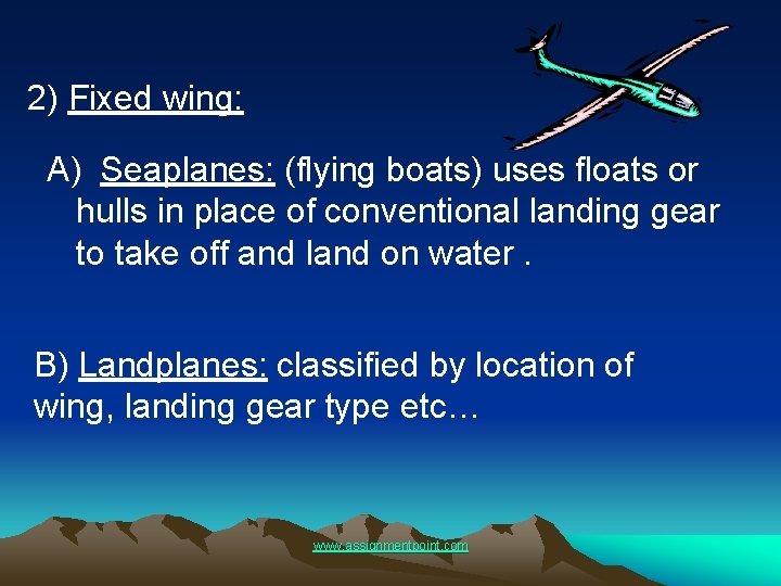 2) Fixed wing: A) Seaplanes: (flying boats) uses floats or hulls in place of