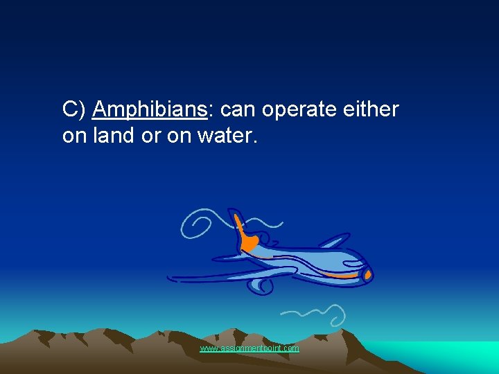 C) Amphibians: can operate either on land or on water. www. assignmentpoint. com 