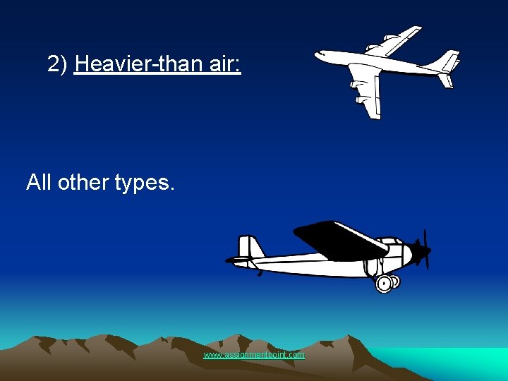 2) Heavier-than air: All other types. www. assignmentpoint. com 