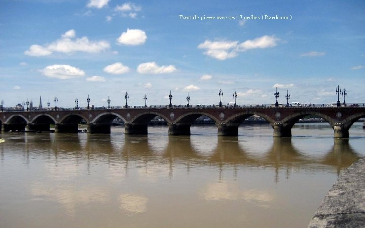 Pont de pierre avec ses 17 arches ( Bordeaux ) 