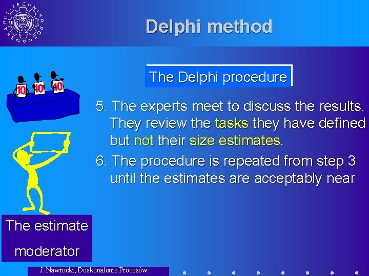 Delphi method The Delphi procedure 5. The experts meet to discuss the results. They