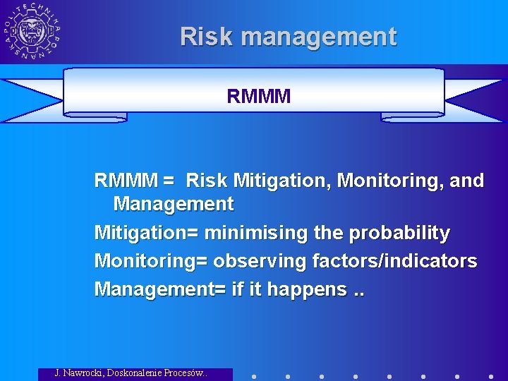 Risk management RMMM = Risk Mitigation, Monitoring, and Management Mitigation= minimising the probability Monitoring=