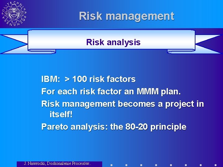 Risk management Risk analysis IBM: > 100 risk factors For each risk factor an