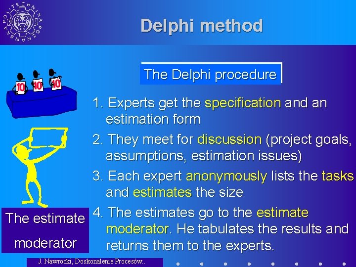 Delphi method The Delphi procedure 1. Experts get the specification and an estimation form