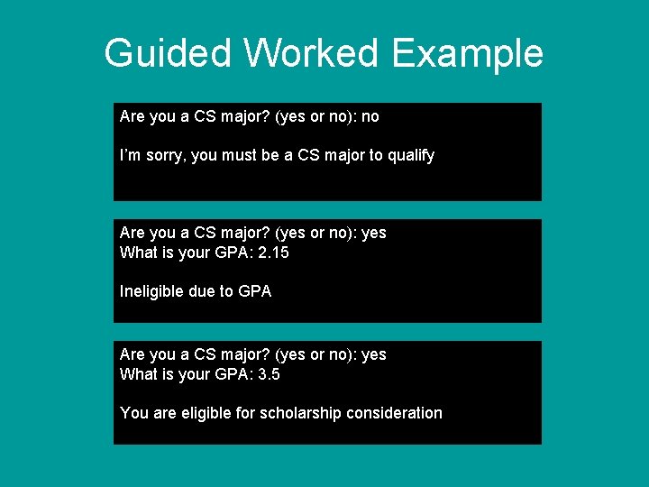 Guided Worked Example Are you a CS major? (yes or no): no I’m sorry,