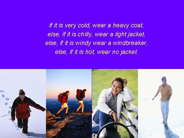 if it is very cold, wear a heavy coat, else, if it is chilly,