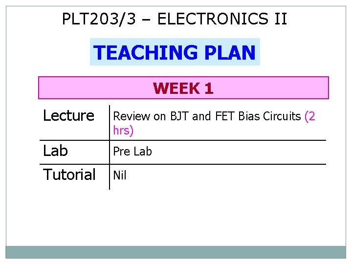 PLT 203/3 – ELECTRONICS II TEACHING PLAN WEEK 1 Lecture Review on BJT and