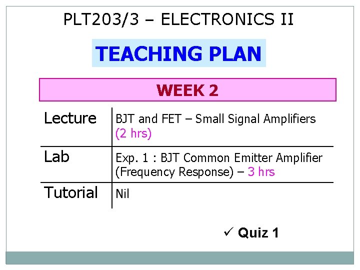 PLT 203/3 – ELECTRONICS II TEACHING PLAN WEEK 2 Lecture BJT and FET –