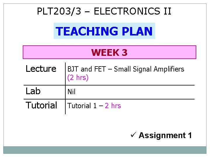 PLT 203/3 – ELECTRONICS II TEACHING PLAN WEEK 3 Lecture BJT and FET –