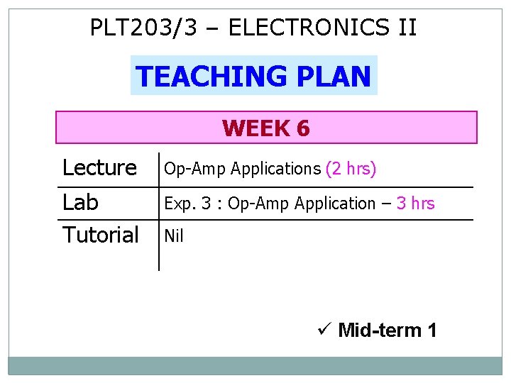 PLT 203/3 – ELECTRONICS II TEACHING PLAN WEEK 6 Lecture Op-Amp Applications (2 hrs)