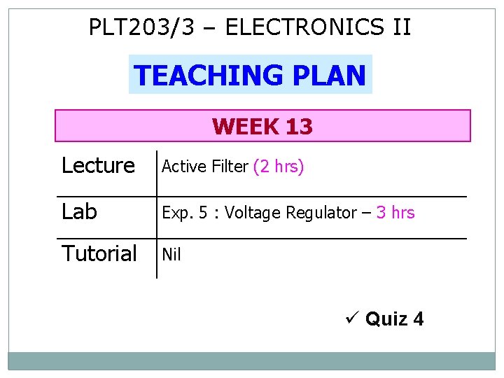 PLT 203/3 – ELECTRONICS II TEACHING PLAN WEEK 13 Lecture Active Filter (2 hrs)