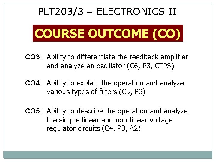 PLT 203/3 – ELECTRONICS II COURSE OUTCOME (CO) CO 3 : Ability to differentiate