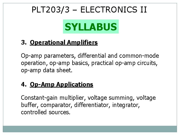 PLT 203/3 – ELECTRONICS II SYLLABUS 3. Operational Amplifiers Op-amp parameters, differential and common-mode