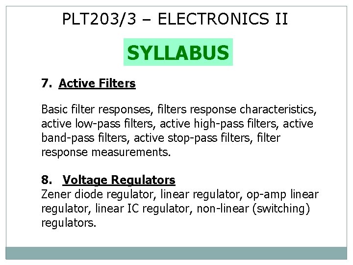 PLT 203/3 – ELECTRONICS II SYLLABUS 7. Active Filters Basic filter responses, filters response