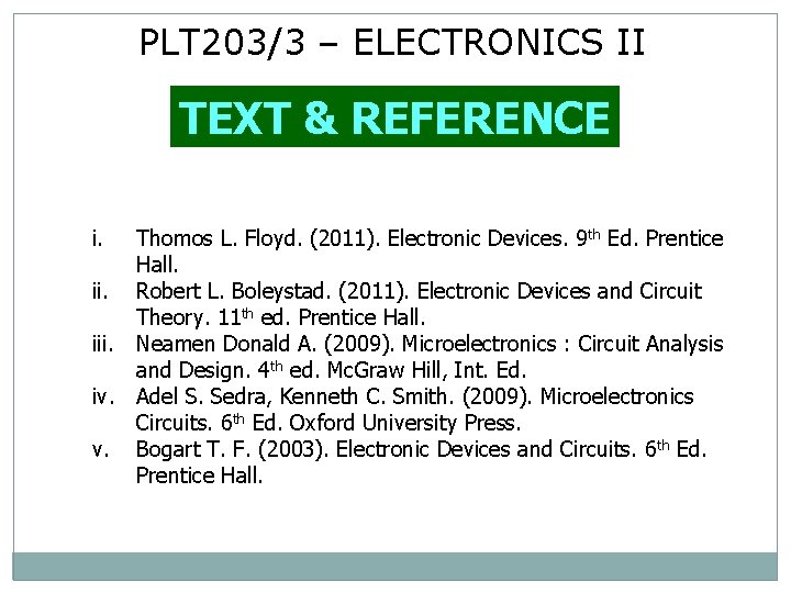 PLT 203/3 – ELECTRONICS II TEXT & REFERENCE i. Thomos L. Floyd. (2011). Electronic