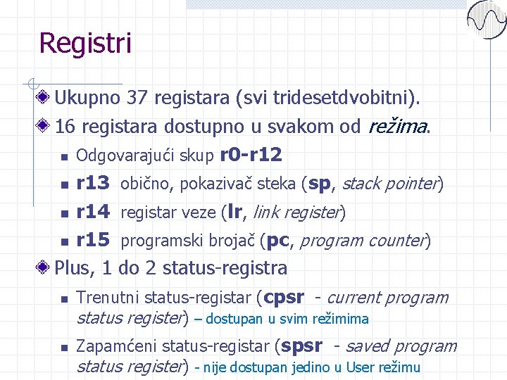 Registri Ukupno 37 registara (svi tridesetdvobitni). 16 registara dostupno u svakom od režima. n