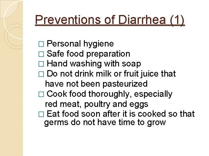 Preventions of Diarrhea (1) � Personal hygiene � Safe food preparation � Hand washing