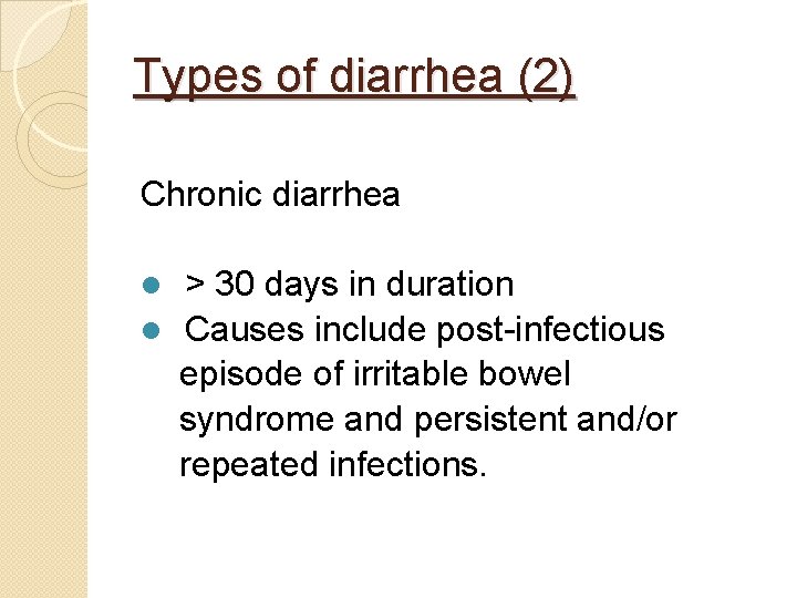 Types of diarrhea (2) Chronic diarrhea > 30 days in duration l Causes include